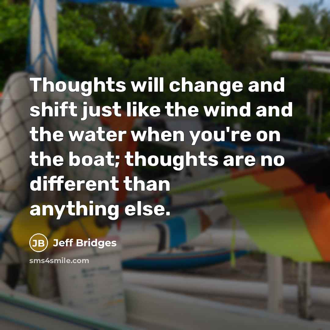 “Thoughts will change and shift just like the wind and…” quote by Jeff Bridges
