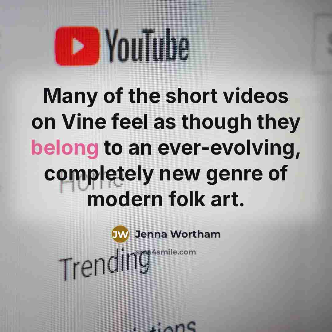 “Many of the short videos on Vine feel as though…” quote by Jenna Wortham