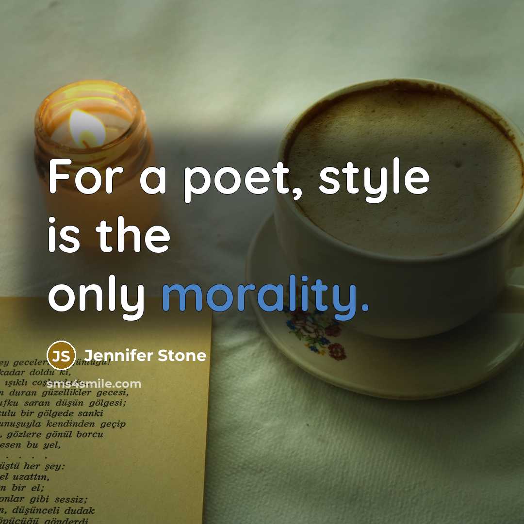 “For a poet, style is the only morality.…” quote by Jennifer Stone
