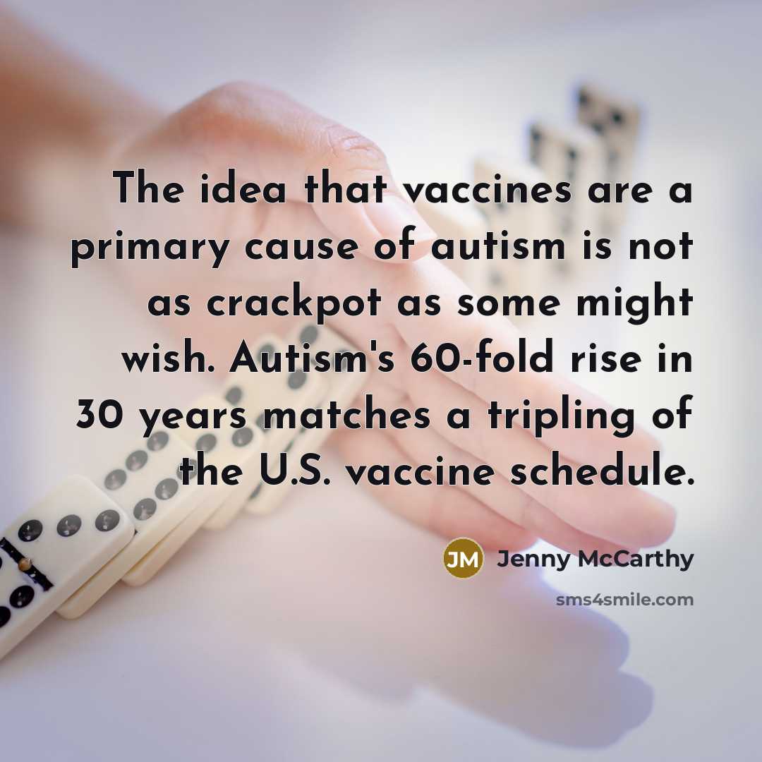“The idea that vaccines are a primary cause of autism…” quote by Jenny McCarthy