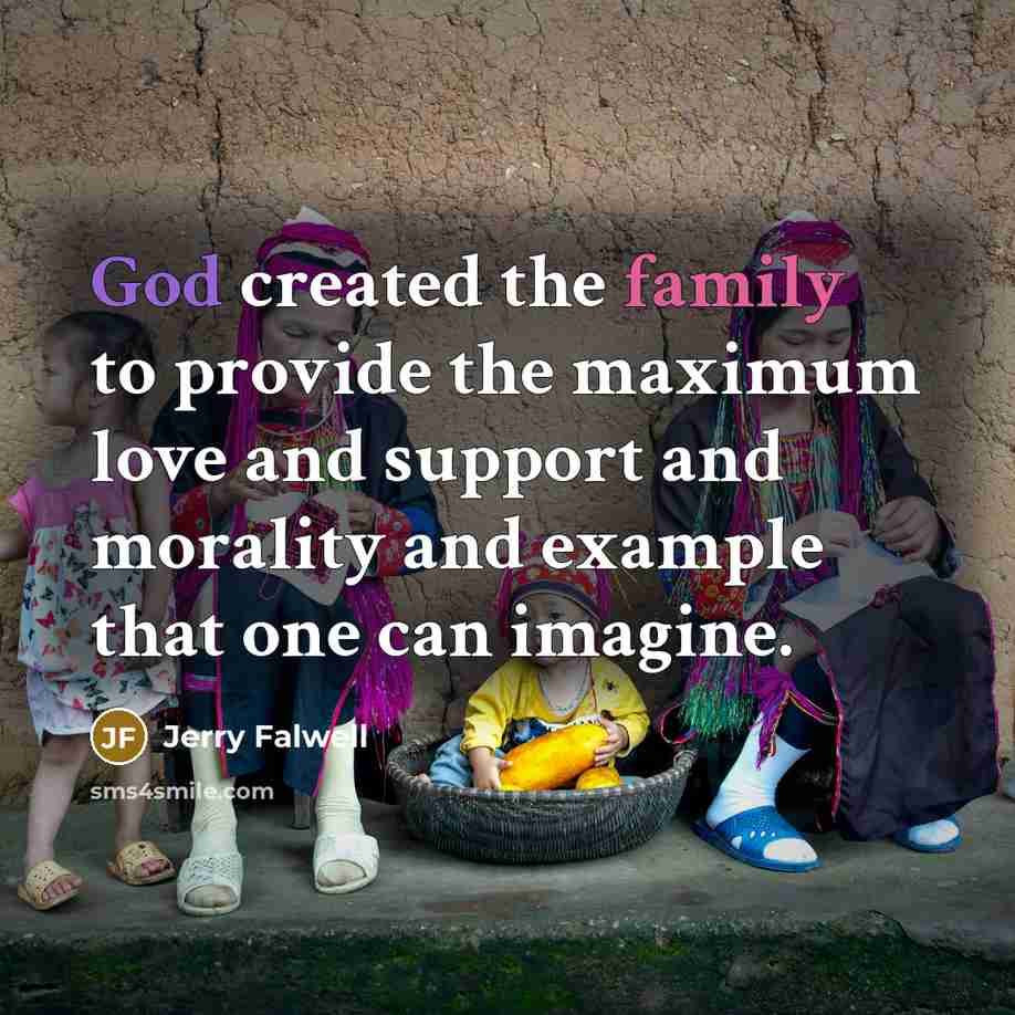 “God created the family to provide the maximum love and…” quote by Jerry Falwell