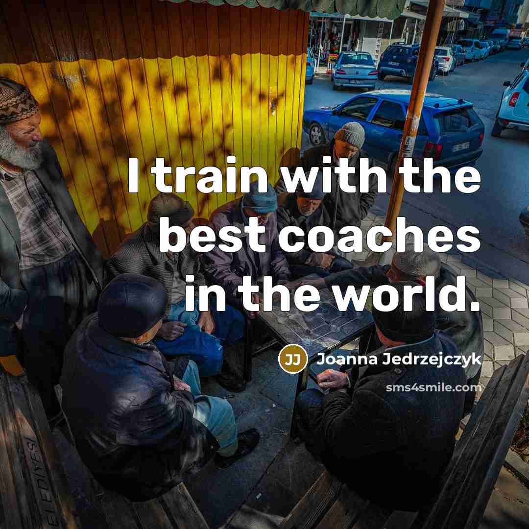 “I train with the best coaches in the world.…” quote by Joanna Jedrzejczyk