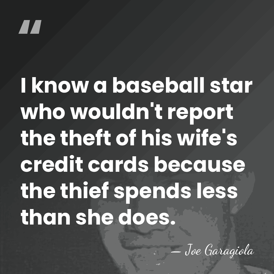 I know a baseball star who wouldn't report the theft of his&hellip; - Joe Garagiola