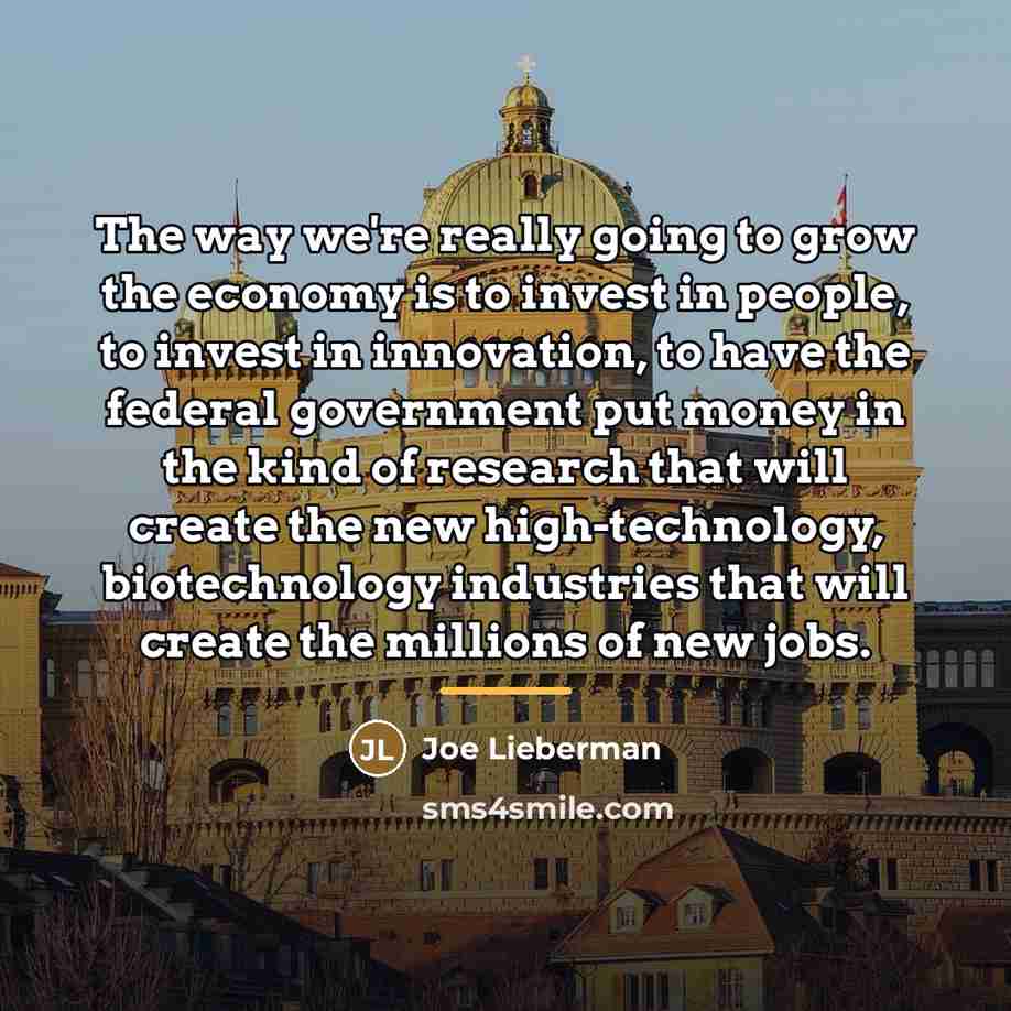 “The way we're really going to grow the economy is…” quote by Joe Lieberman