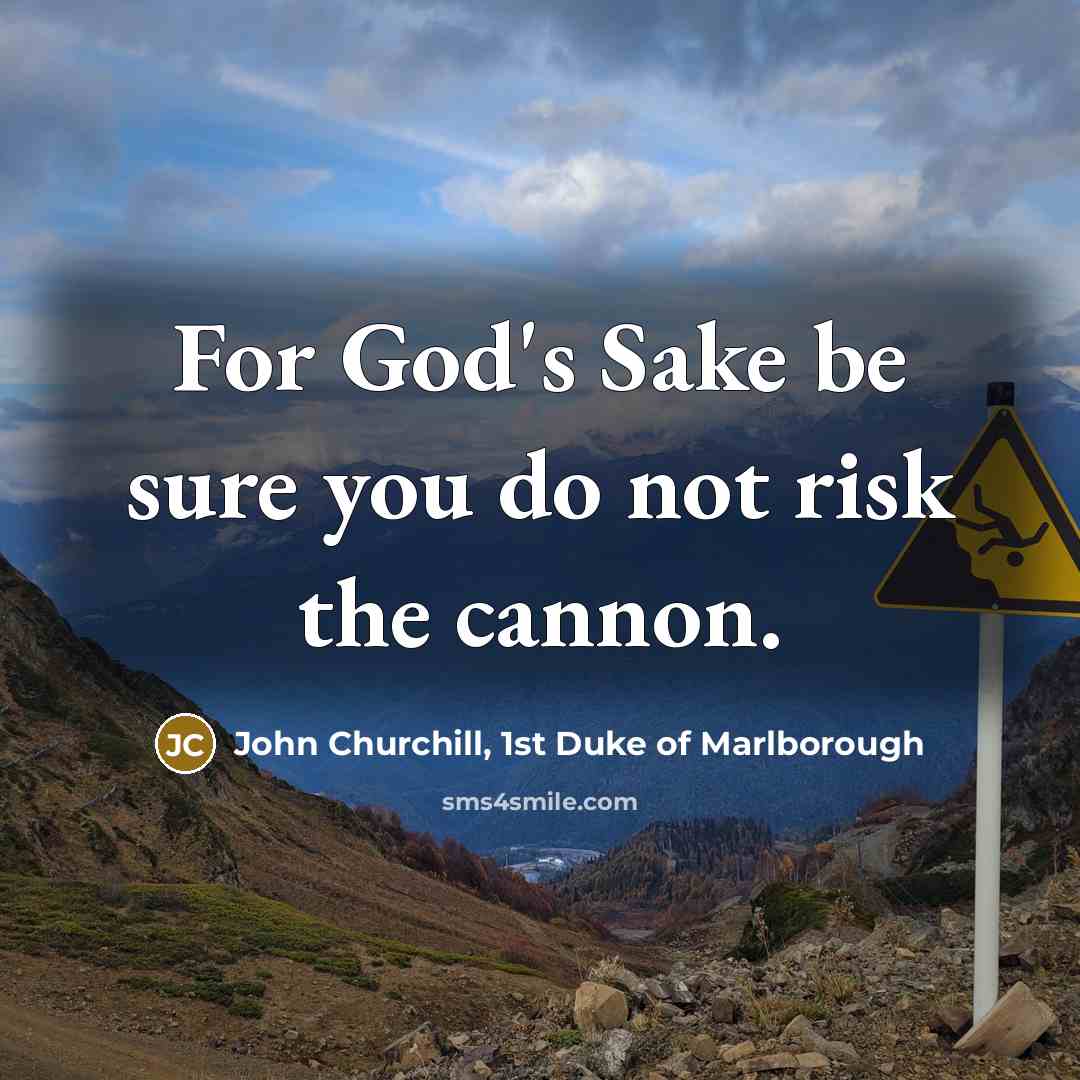 “For God's Sake be sure you do not risk the…” quote by John Churchill, 1st Duke of Marlborough