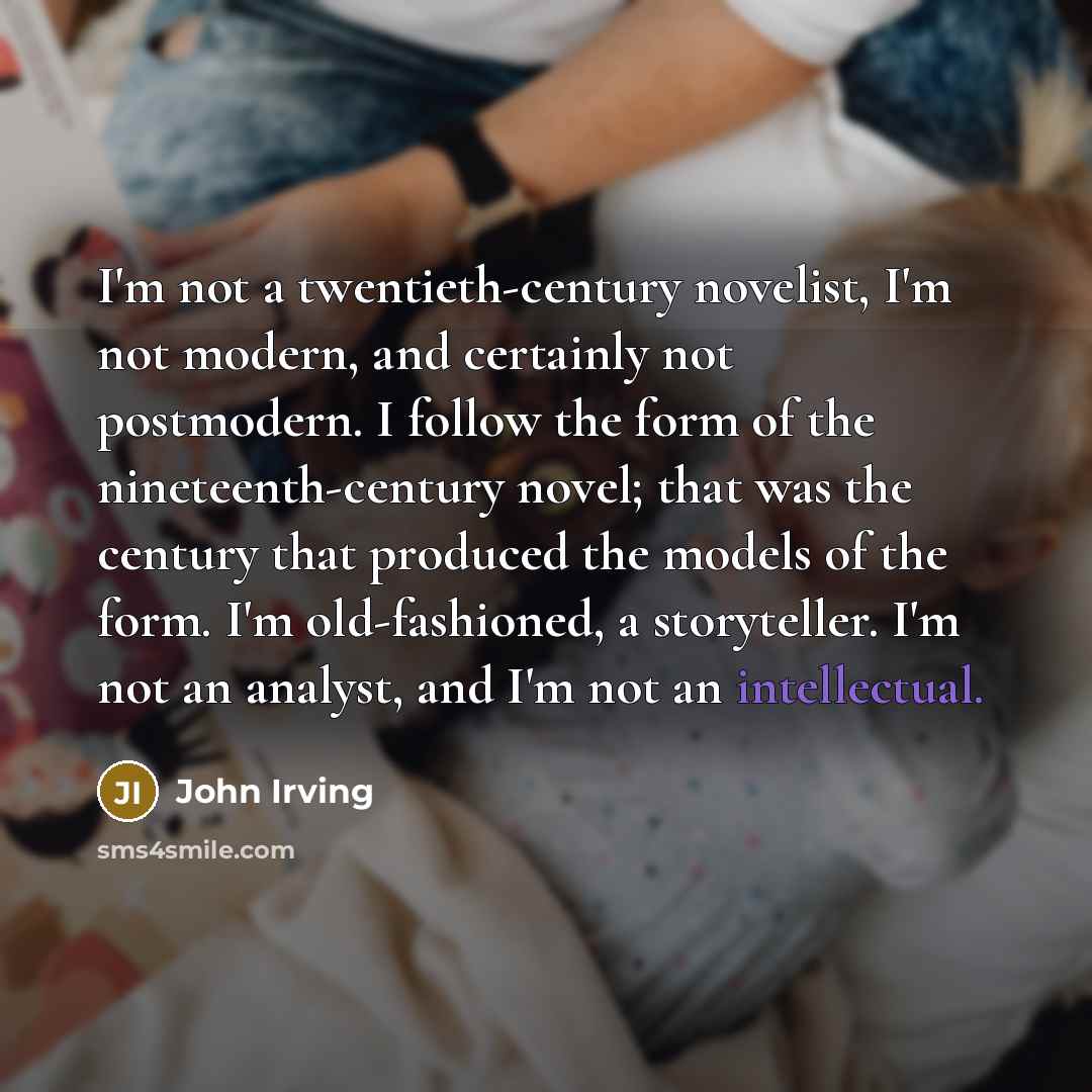 “I'm not a twentieth-century novelist, I'm not modern, and certainly…” quote by John Irving
