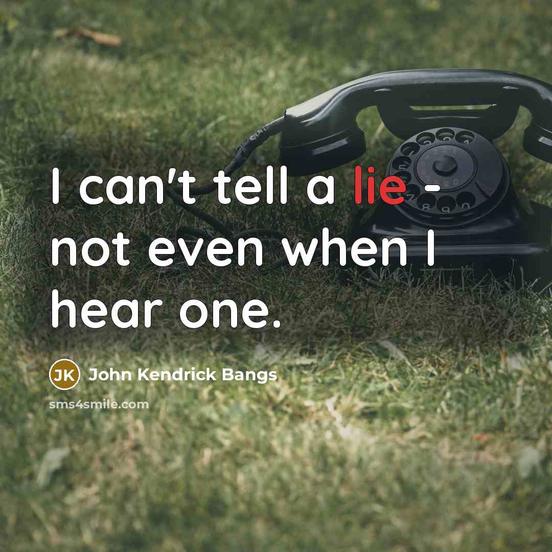 “I can't tell a lie - not even when I…” quote by John Kendrick Bangs