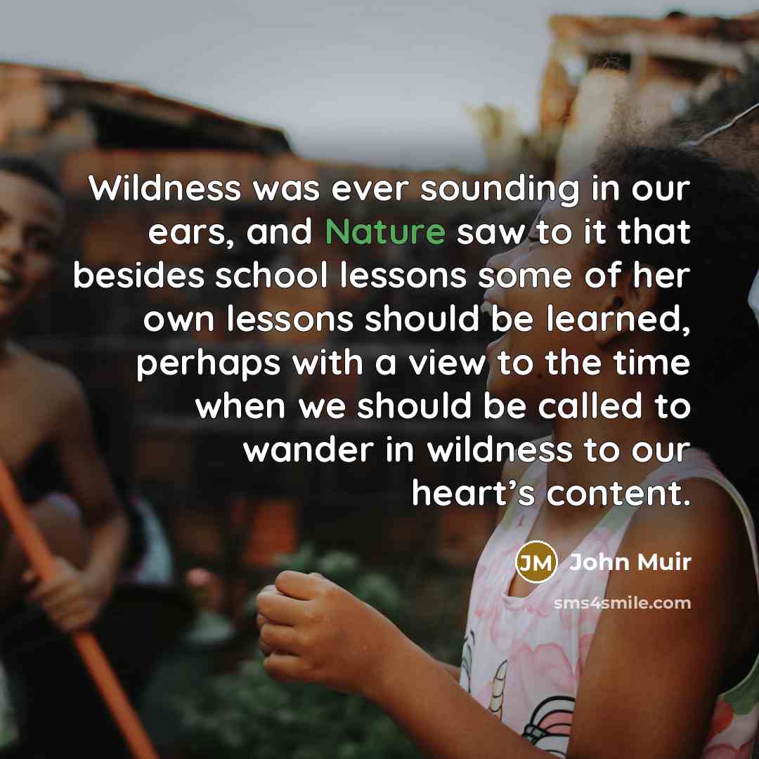 “Wildness was ever sounding in our ears, and Nature saw…” quote by John Muir