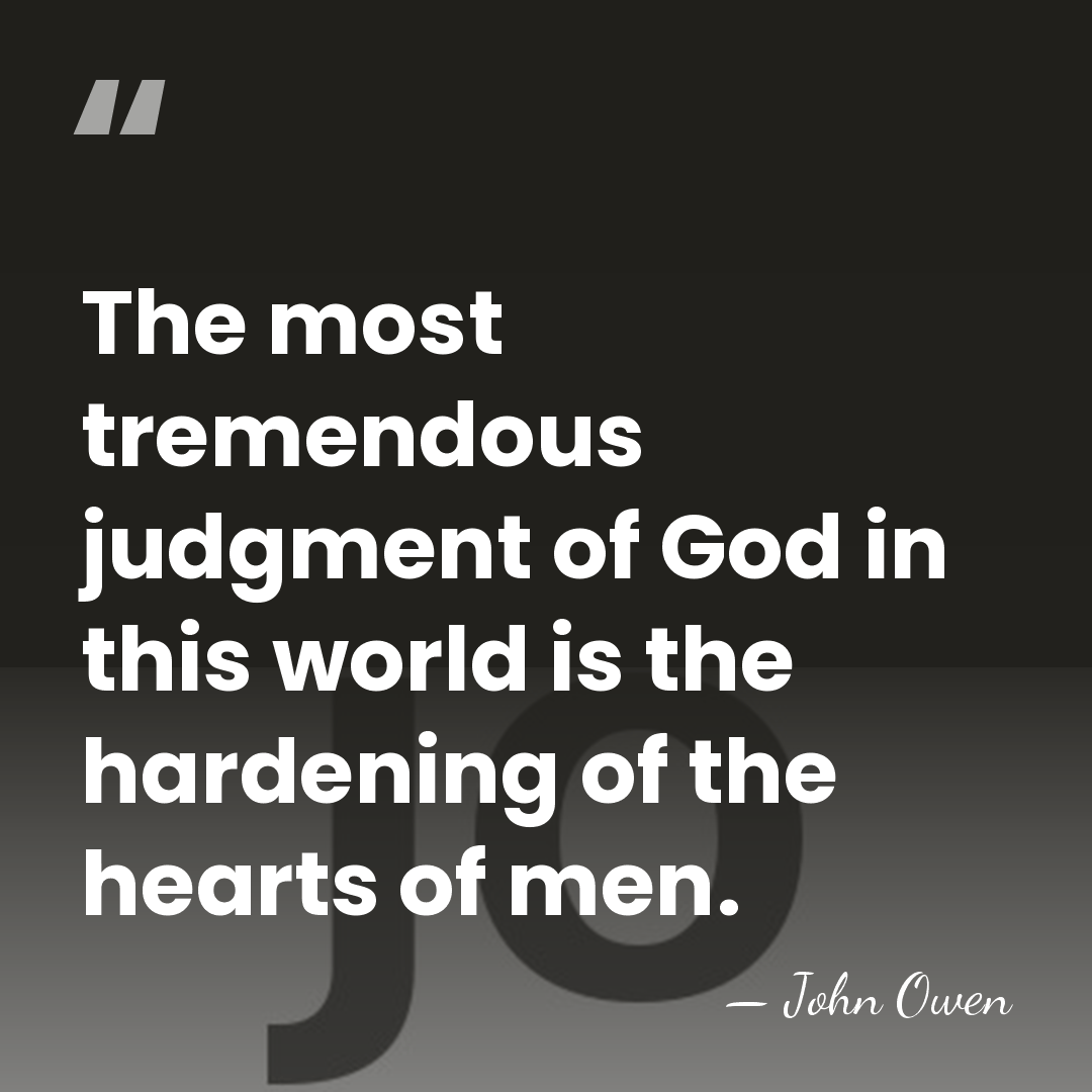 The most tremendous judgment of God in this world is the hardening&hellip; - John Owen