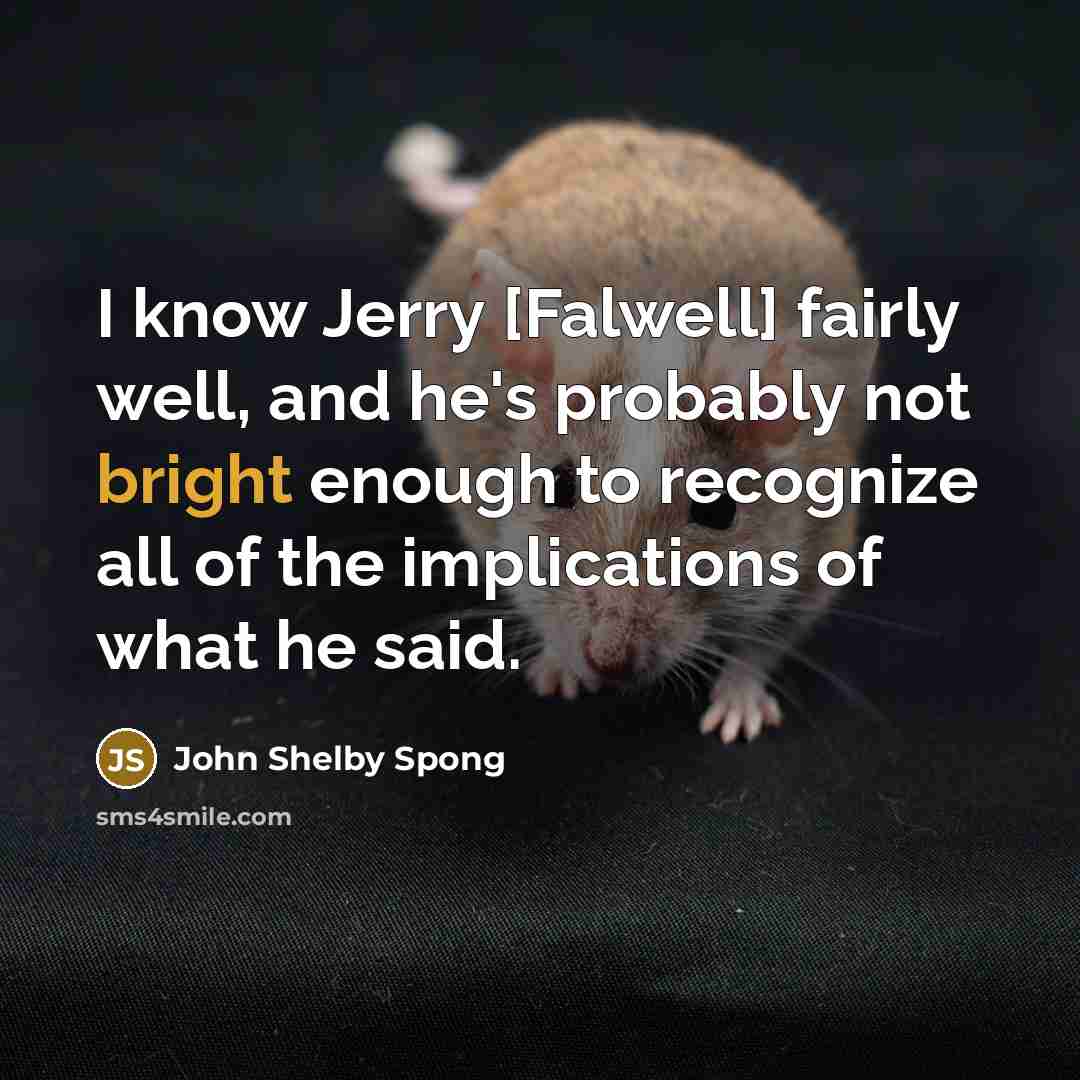 “I know Jerry [Falwell] fairly well, and he's probably not…” quote by John Shelby Spong