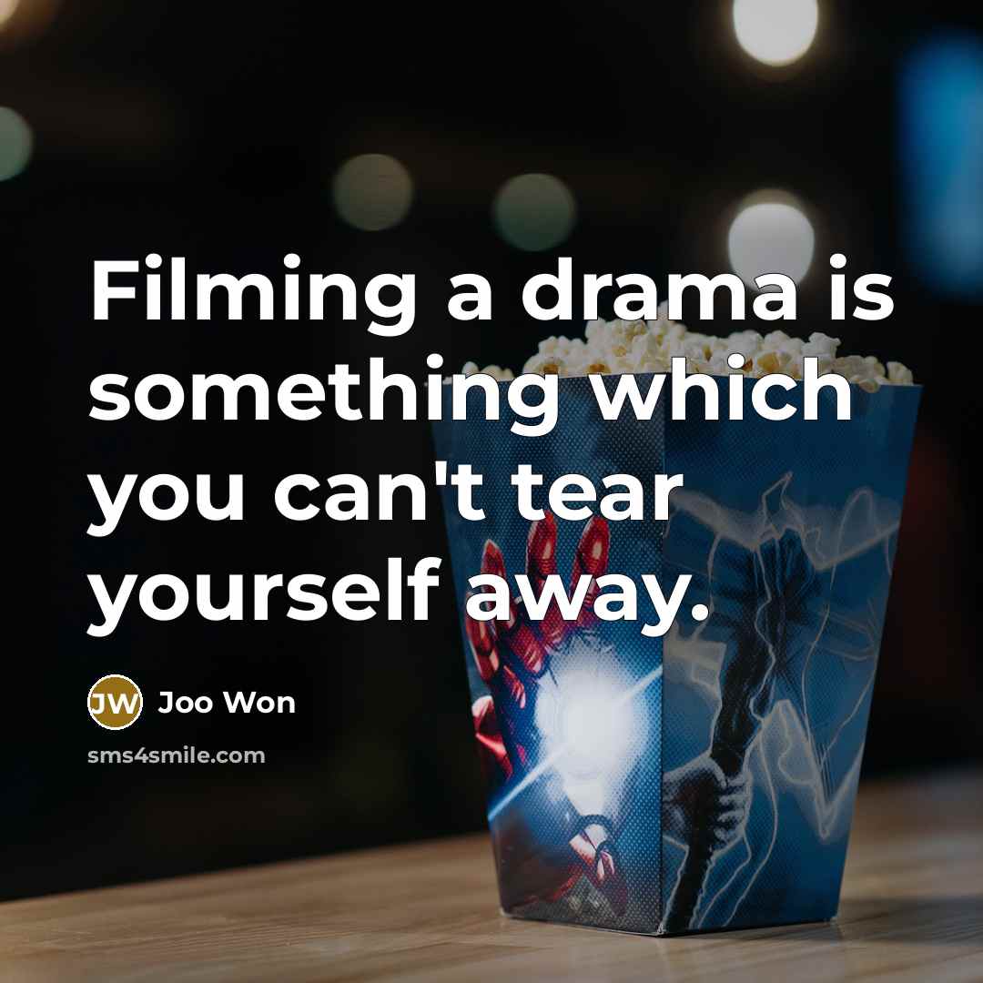 “Filming a drama is something which you can't tear yourself…” quote by Joo Won