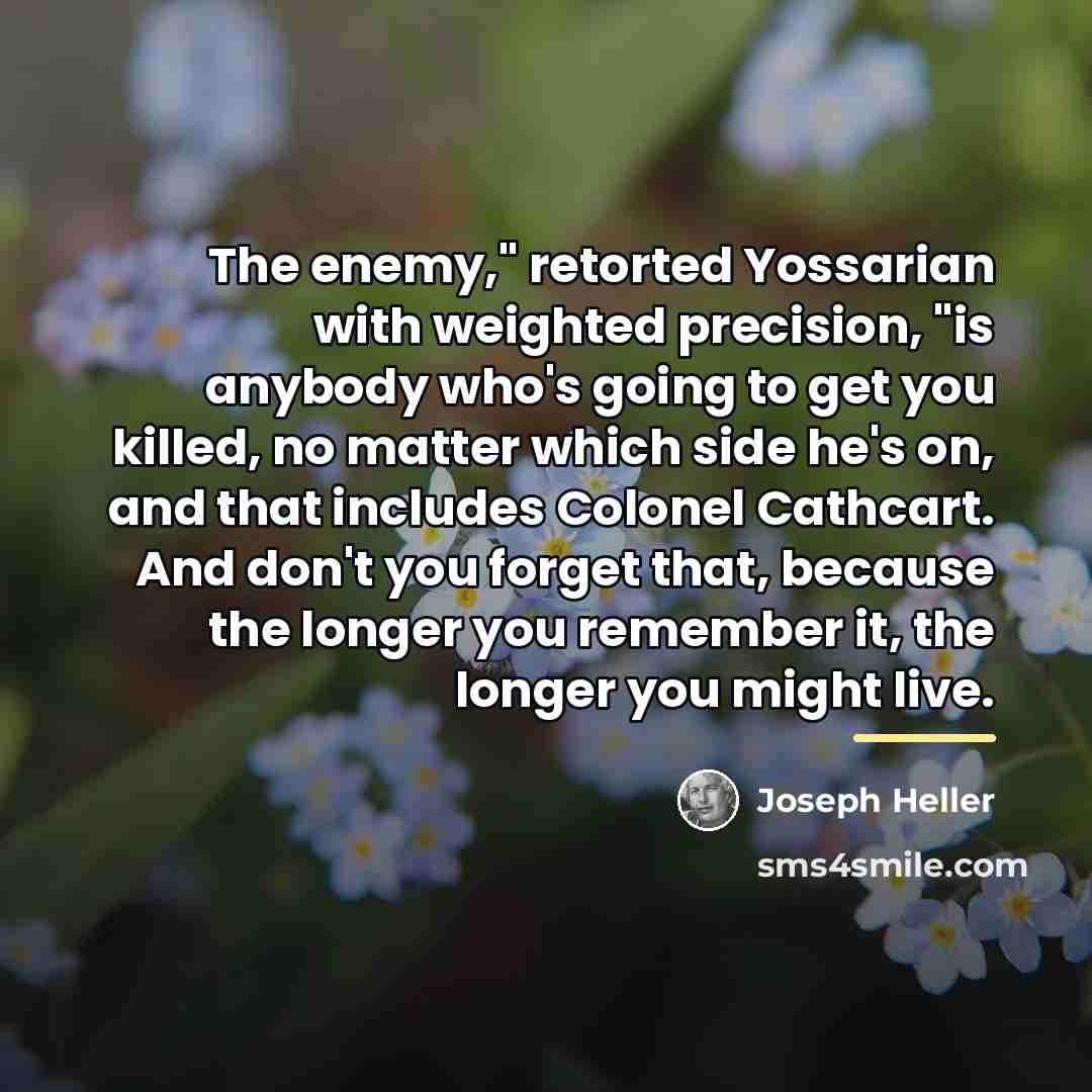 “The enemy," retorted Yossarian with weighted precision, "is anybody who's…” quote by Joseph Heller