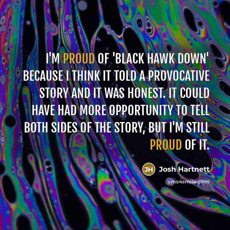 “I'm proud of 'Black Hawk Down' because I think it…” quote by Josh Hartnett
