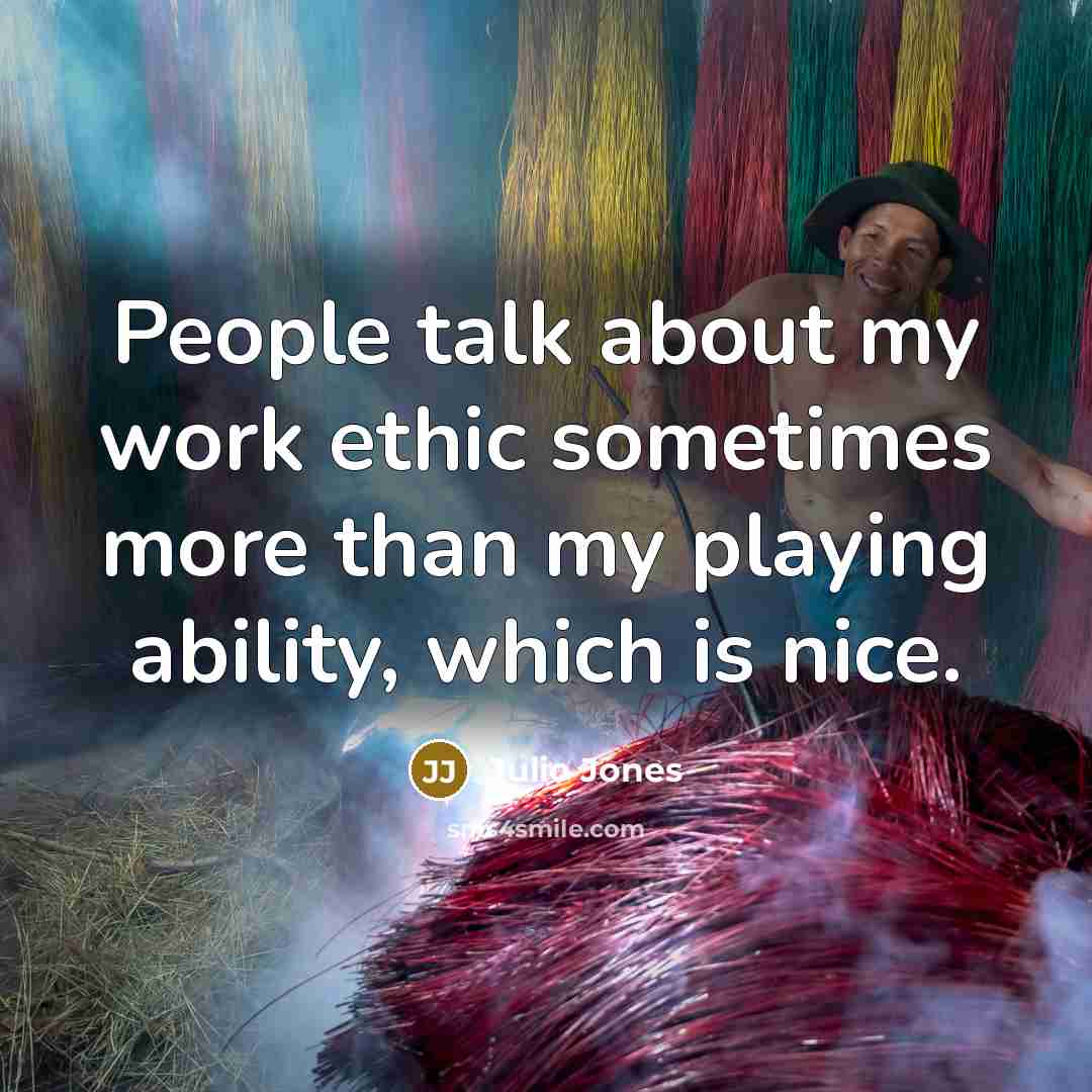 “People talk about my work ethic sometimes more than my…” quote by Julio Jones