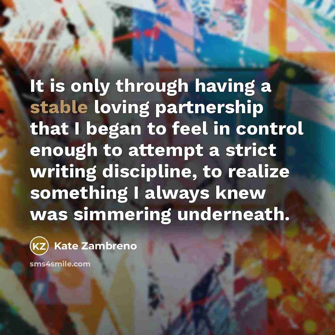 “It is only through having a stable loving partnership that…” quote by Kate Zambreno