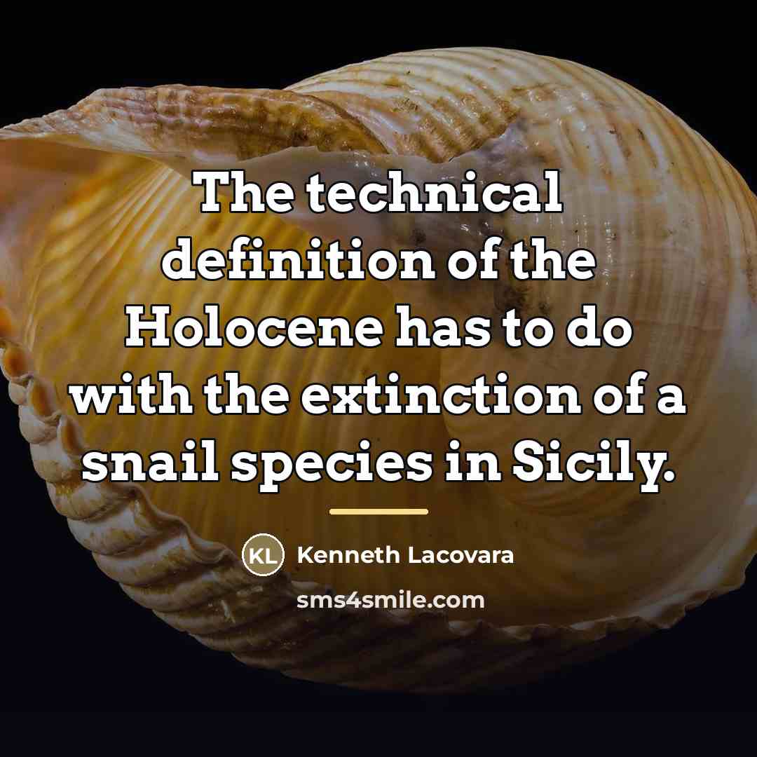 “The technical definition of the Holocene has to do with…” quote by Kenneth Lacovara