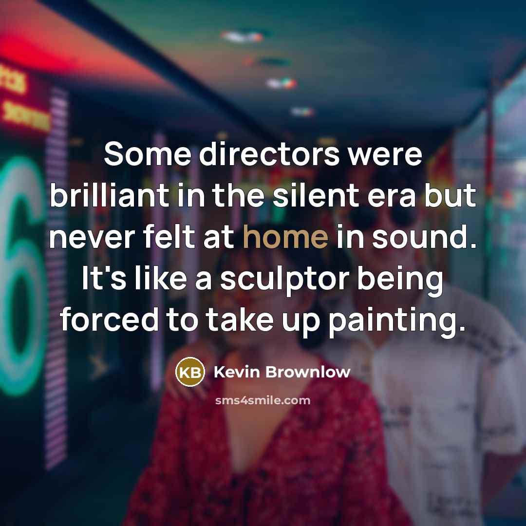“Some directors were brilliant in the silent era but never…” quote by Kevin Brownlow