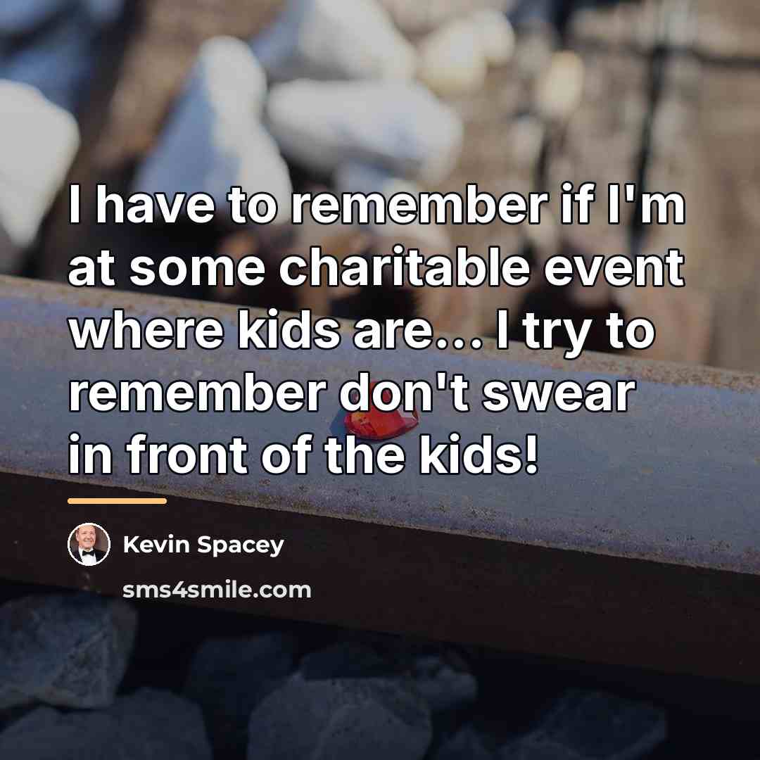“I have to remember if I'm at some charitable event…” quote by Kevin Spacey