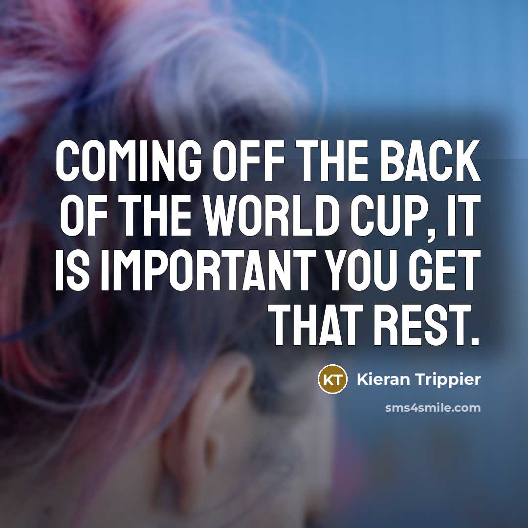 “Coming off the back of the World Cup, it is…” quote by Kieran Trippier