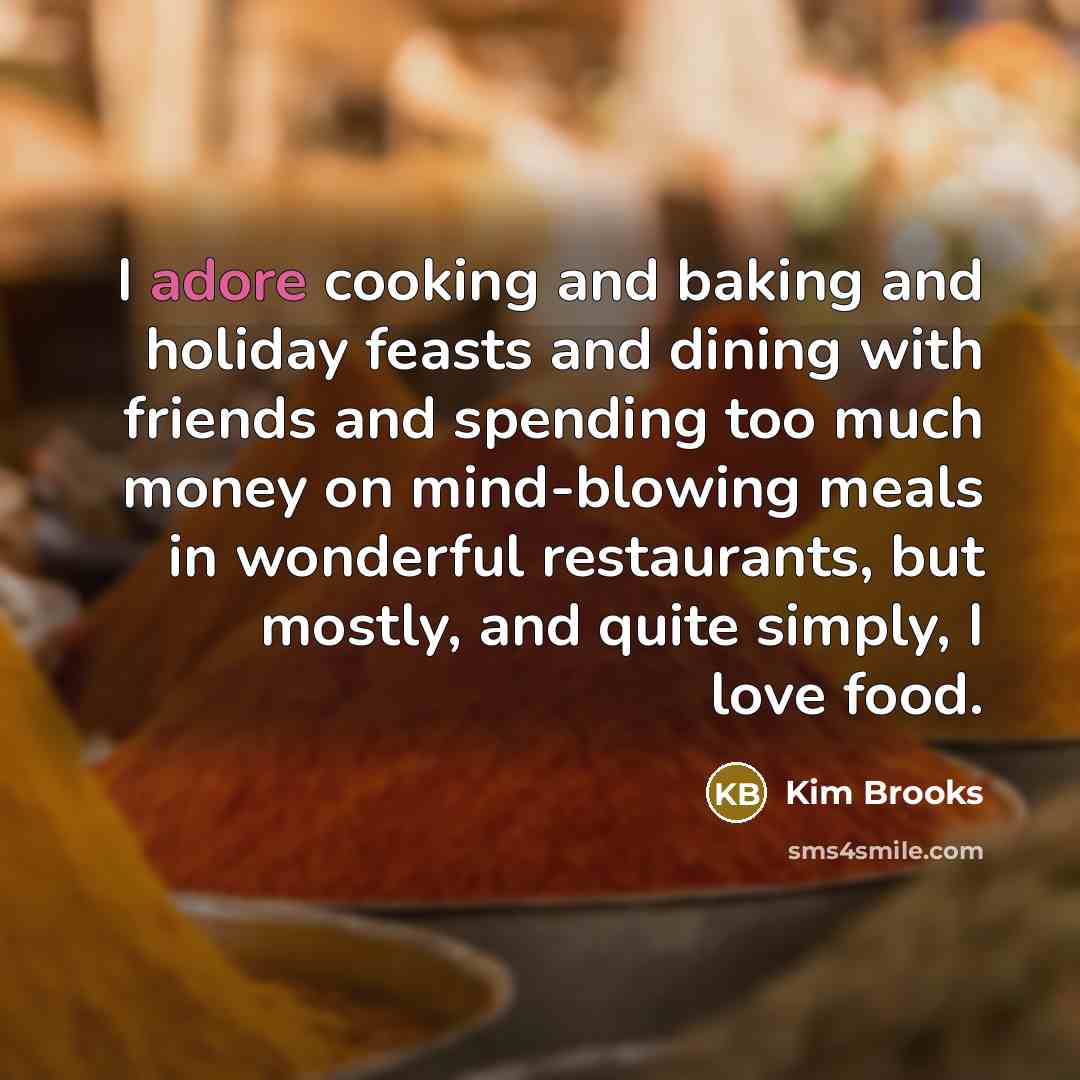 “I adore cooking and baking and holiday feasts and dining…” quote by Kim Brooks