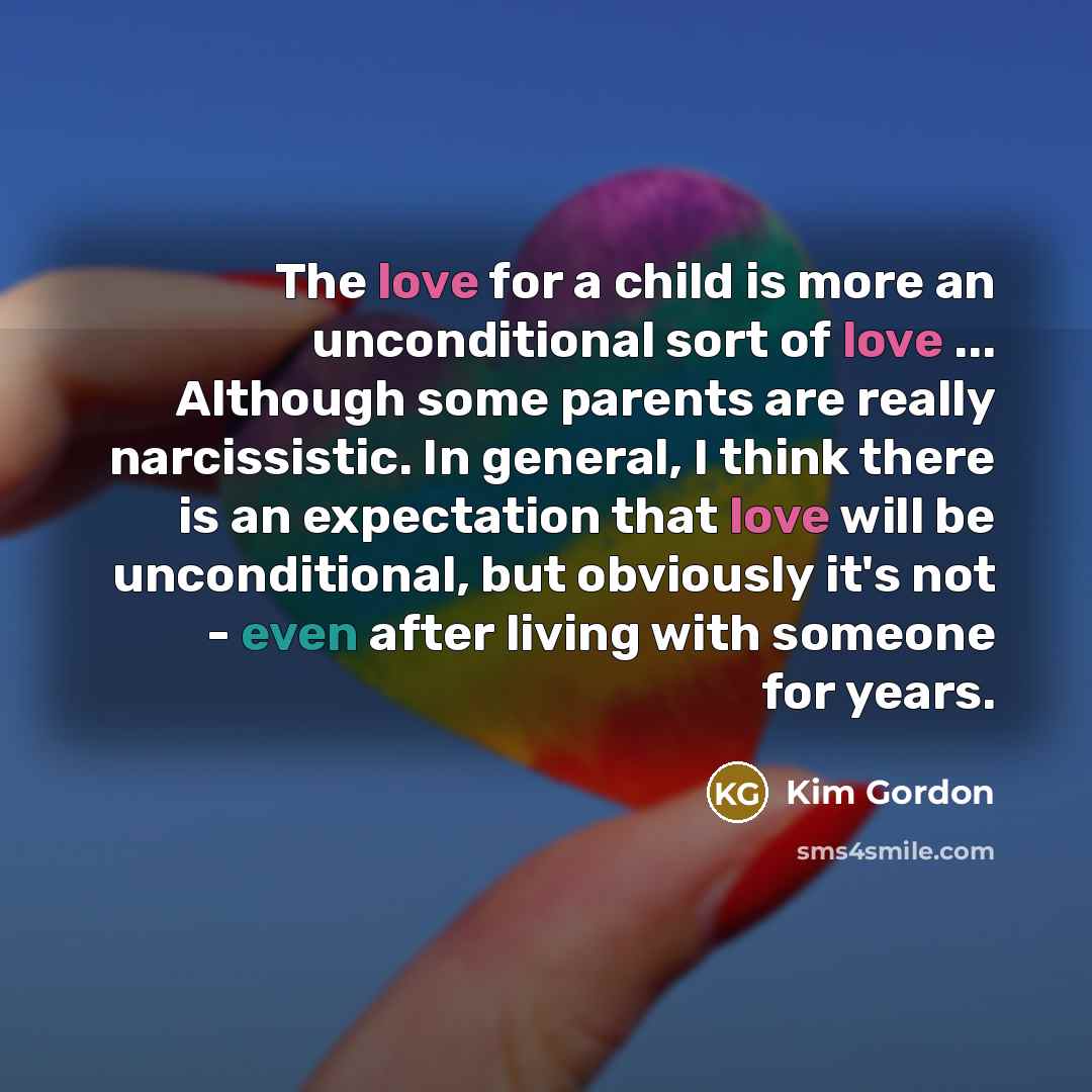 “The love for a child is more an unconditional sort…” quote by Kim Gordon