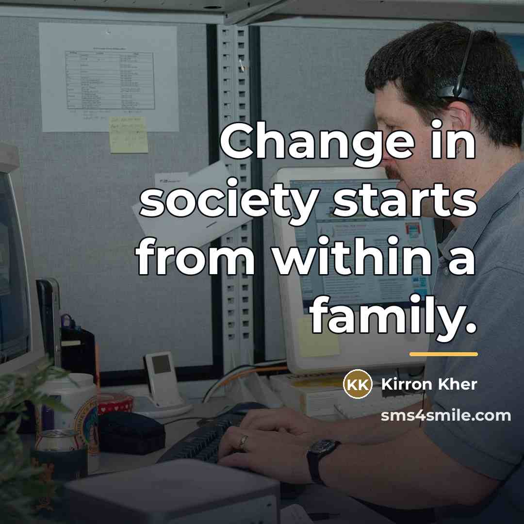 “Change in society starts from within a family.…” quote by Kirron Kher