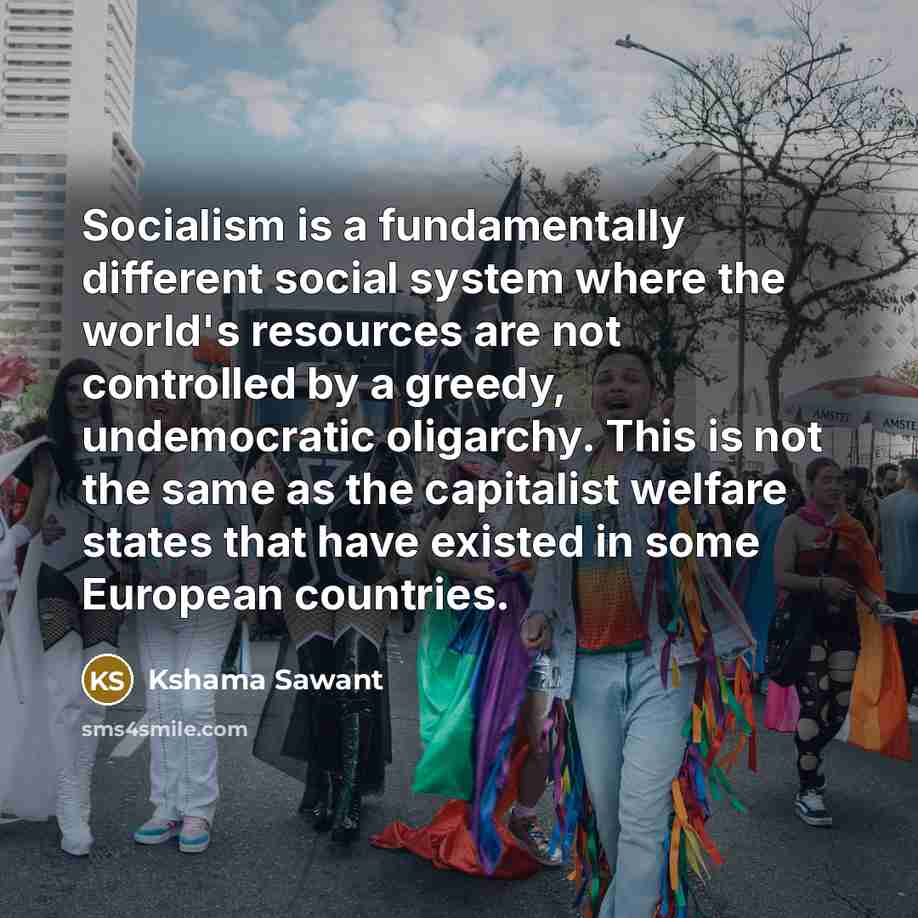 “Socialism is a fundamentally different social system where the world's…” quote by Kshama Sawant