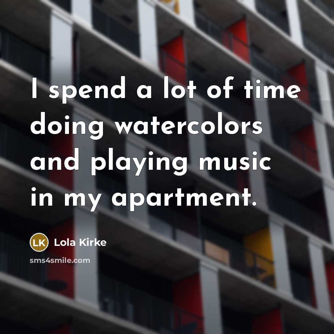 “I spend a lot of time doing watercolors and playing…” quote by Lola Kirke