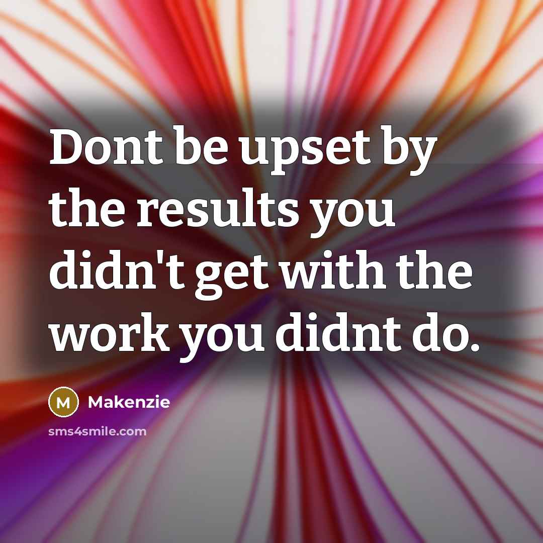 “Dont be upset by the results you didn't get with…” quote by Makenzie