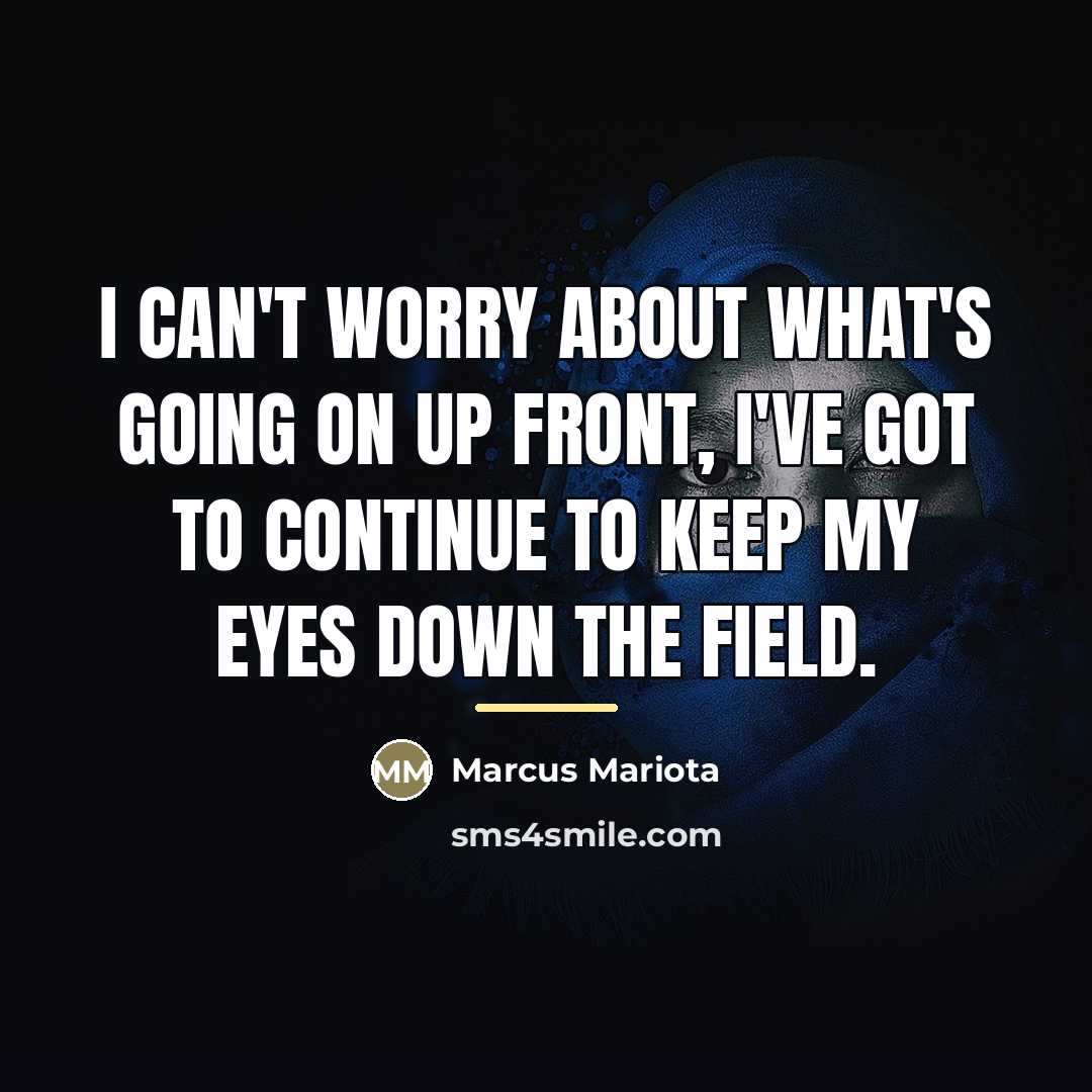 “I can't worry about what's going on up front, I've…” quote by Marcus Mariota