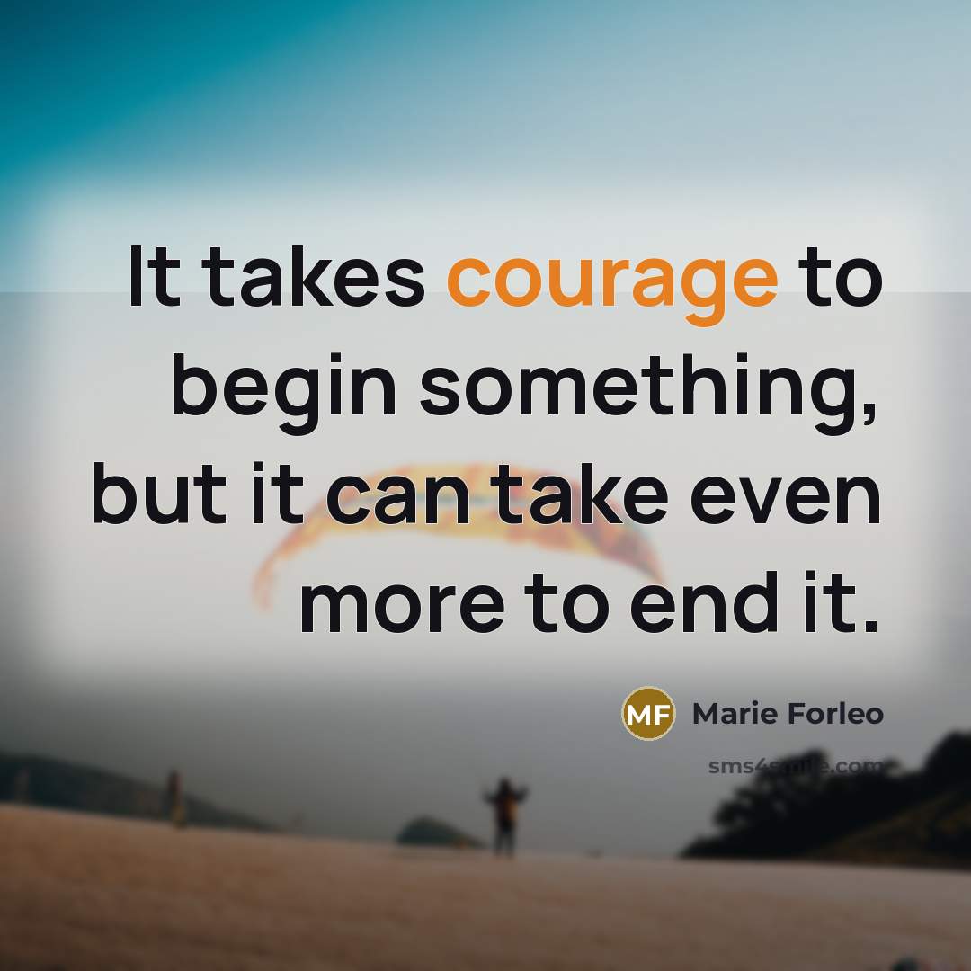 “It takes courage to begin something, but it can take…” quote by Marie Forleo