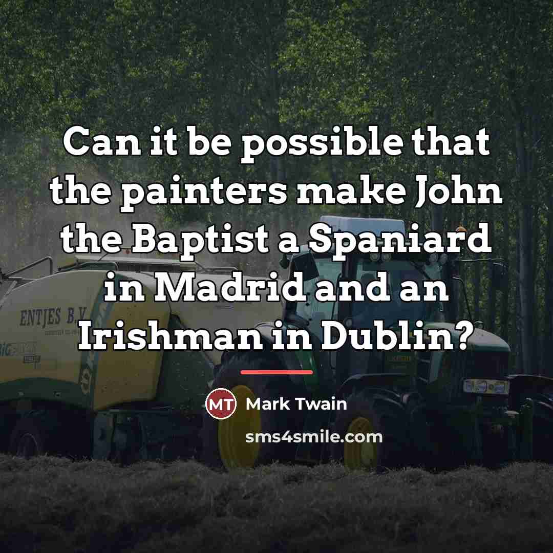 “Can it be possible that the painters make John the…” quote by Mark Twain