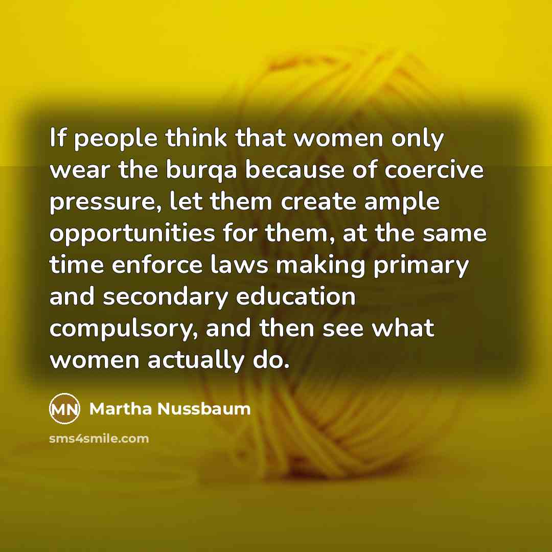 “If people think that women only wear the burqa because…” quote by Martha Nussbaum