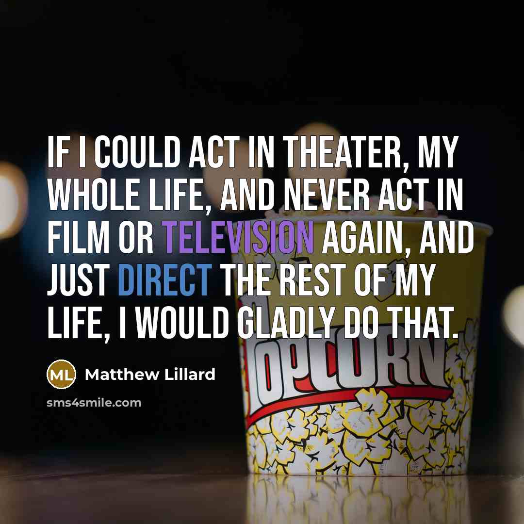 “If I could act in theater, my whole life, and…” quote by Matthew Lillard