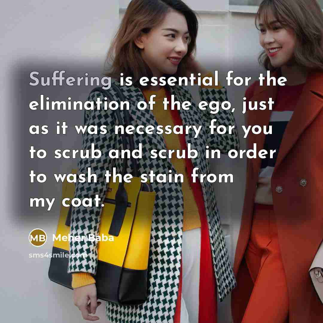 “Suffering is essential for the elimination of the ego, just…” quote by Meher Baba