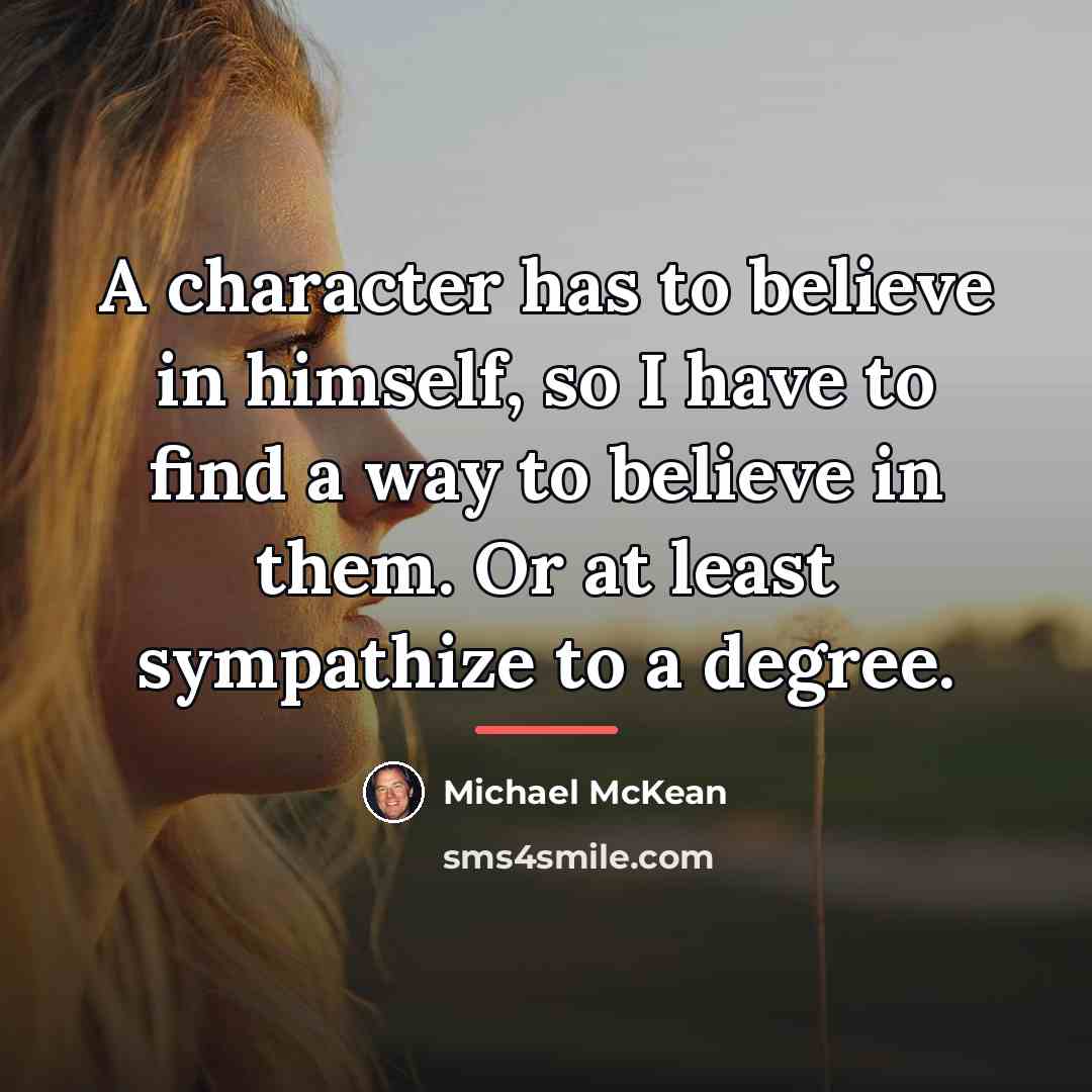 “A character has to believe in himself, so I have…” quote by Michael McKean