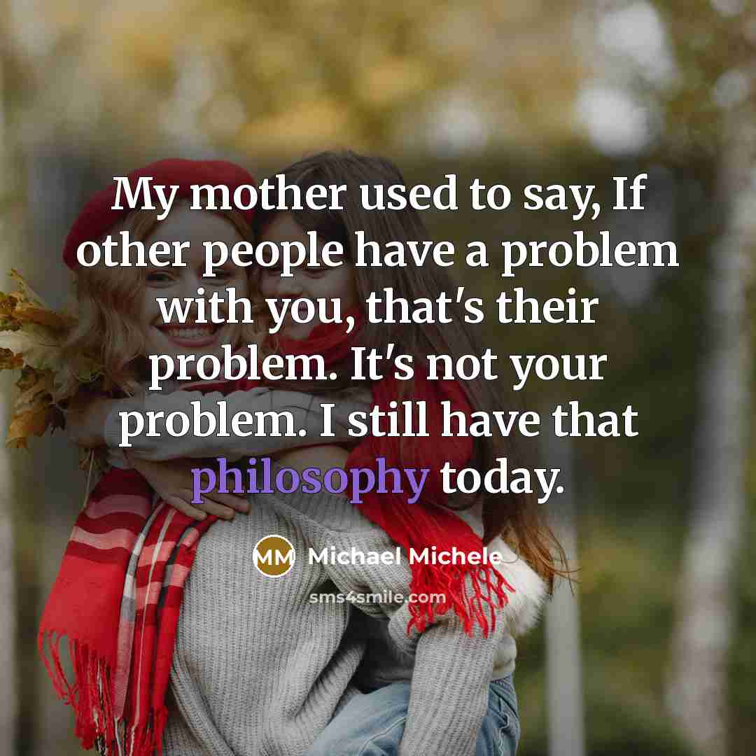 “My mother used to say, If other people have a…” quote by Michael Michele