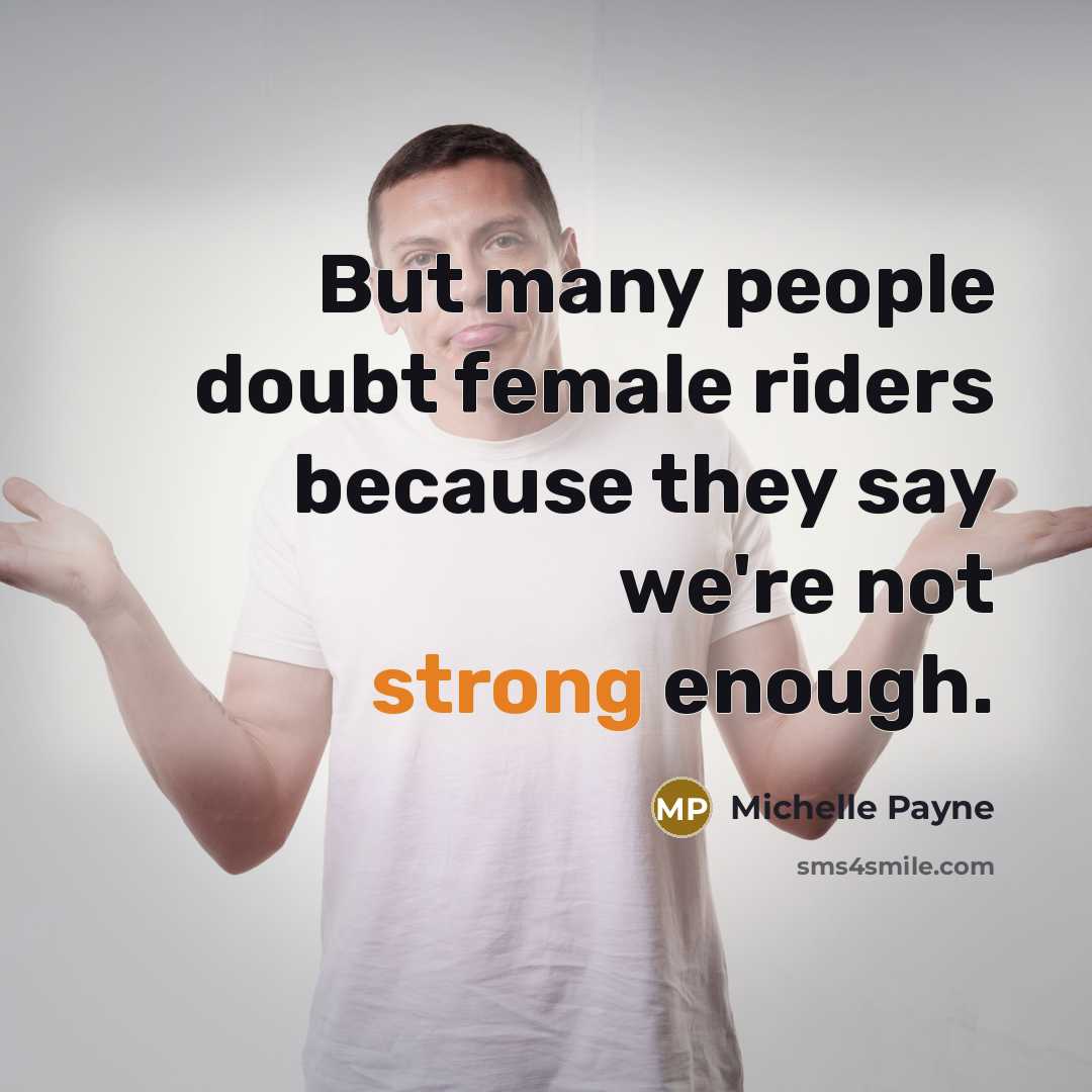 “But many people doubt female riders because they say we're…” quote by Michelle Payne