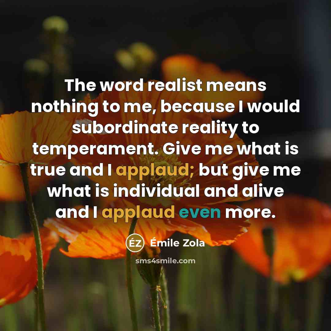 “The word realist means nothing to me, because I would…” quote by Emile Zola