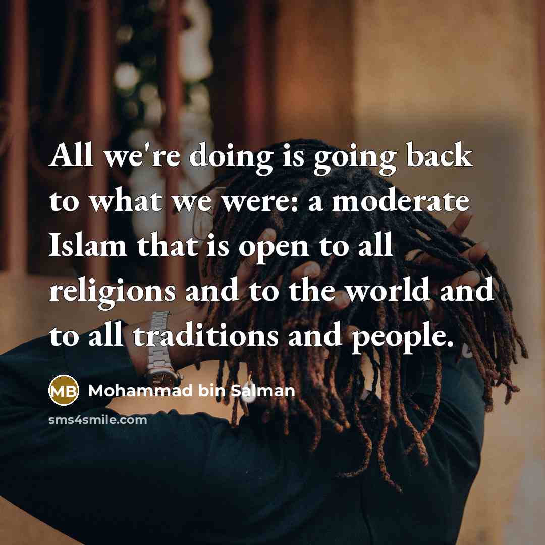 “All we're doing is going back to what we were:…” quote by Mohammad bin Salman