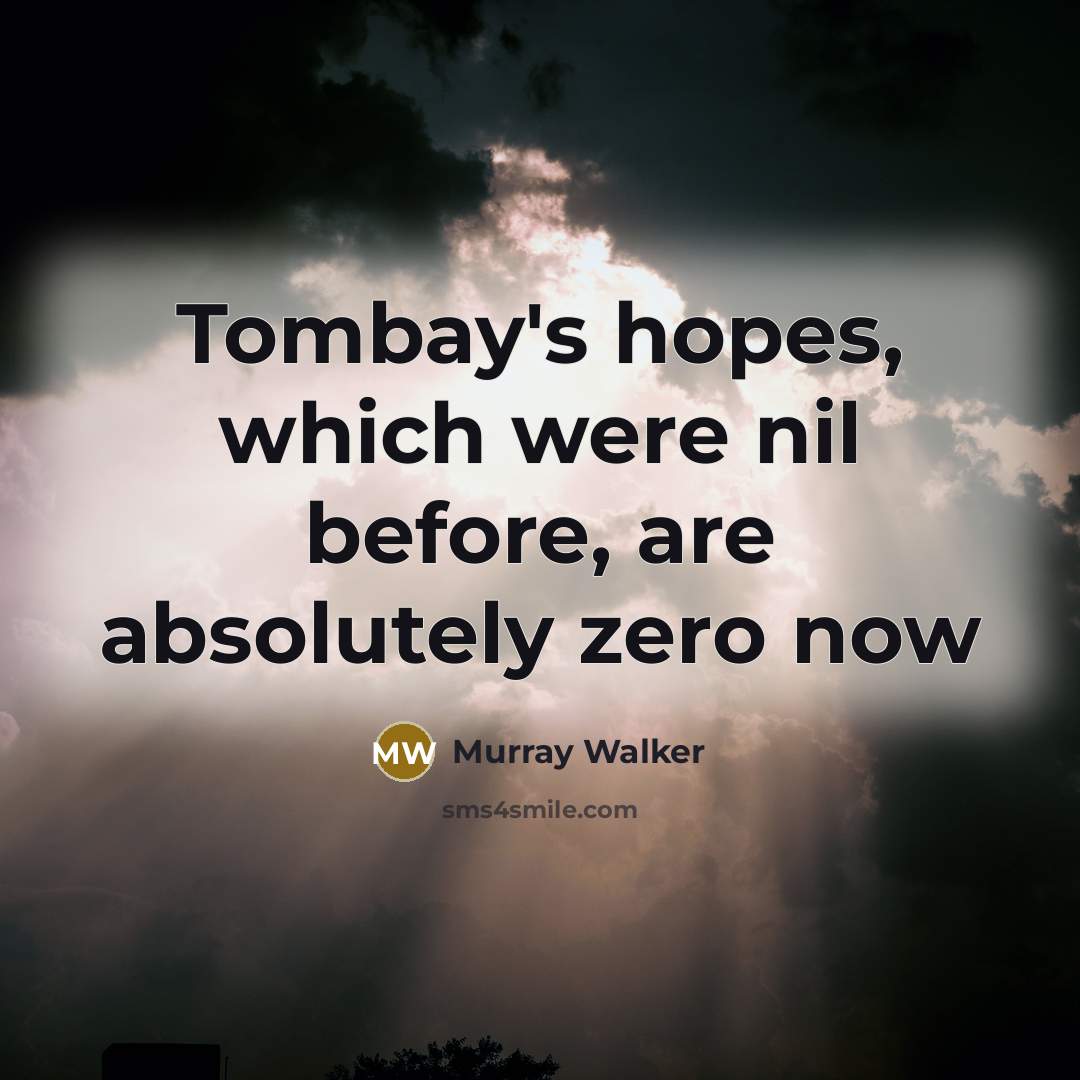 “Tombay's hopes, which were nil before, are absolutely zero now…” quote by Murray Walker