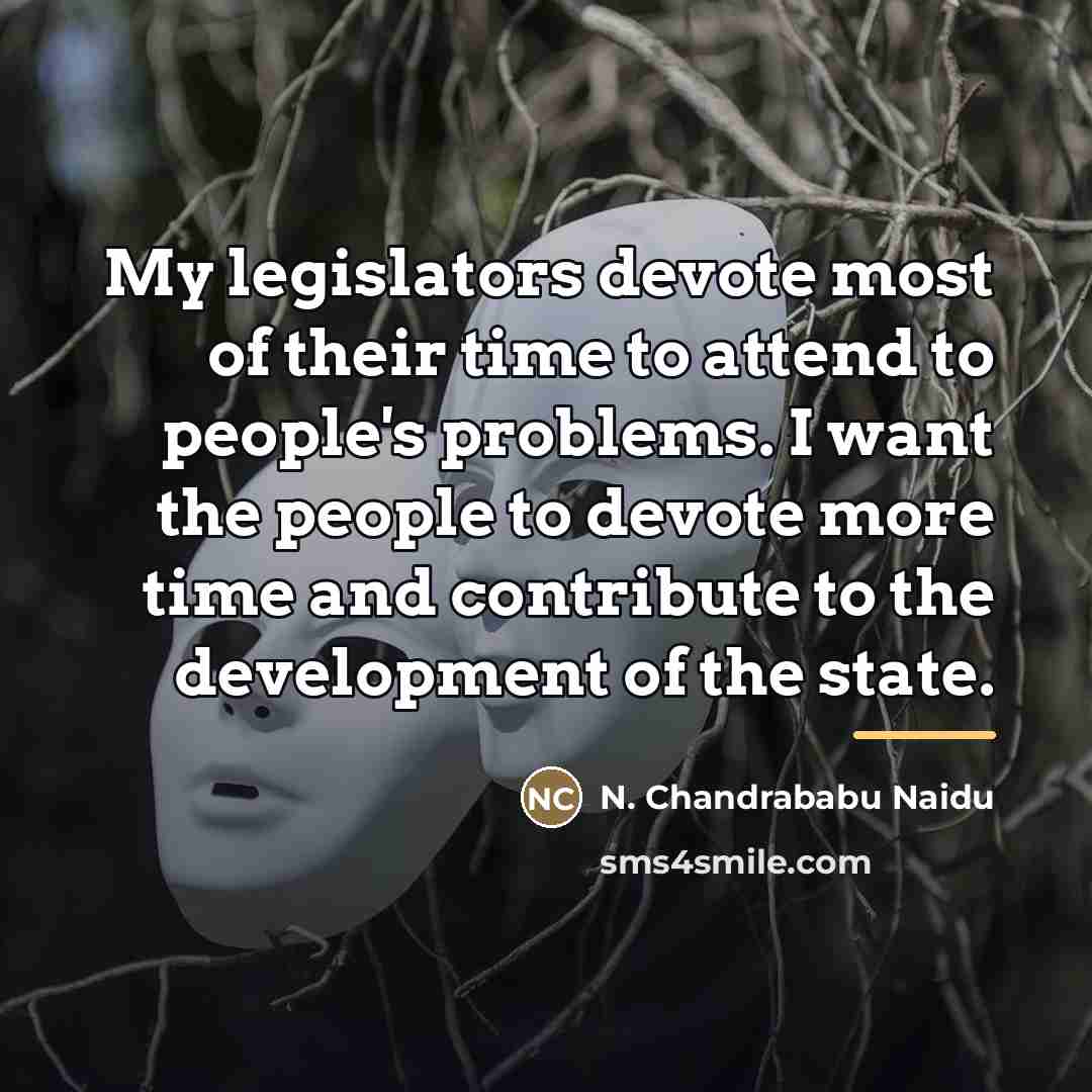 “My legislators devote most of their time to attend to…” quote by N. Chandrababu Naidu