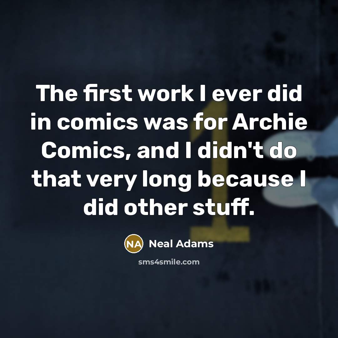“The first work I ever did in comics was for…” quote by Neal Adams