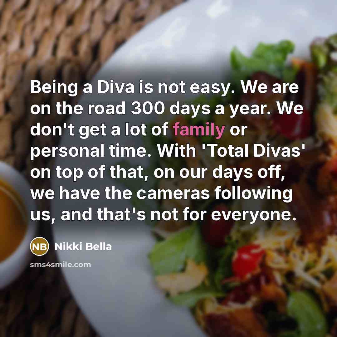 “Being a Diva is not easy. We are on the…” quote by Nikki Bella