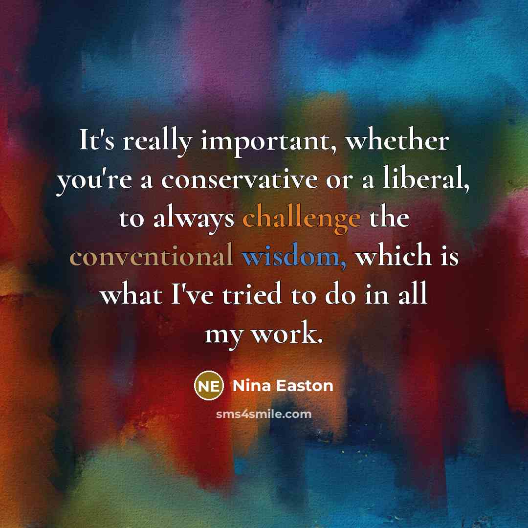 “It's really important, whether you're a conservative or a liberal,…” quote by Nina Easton