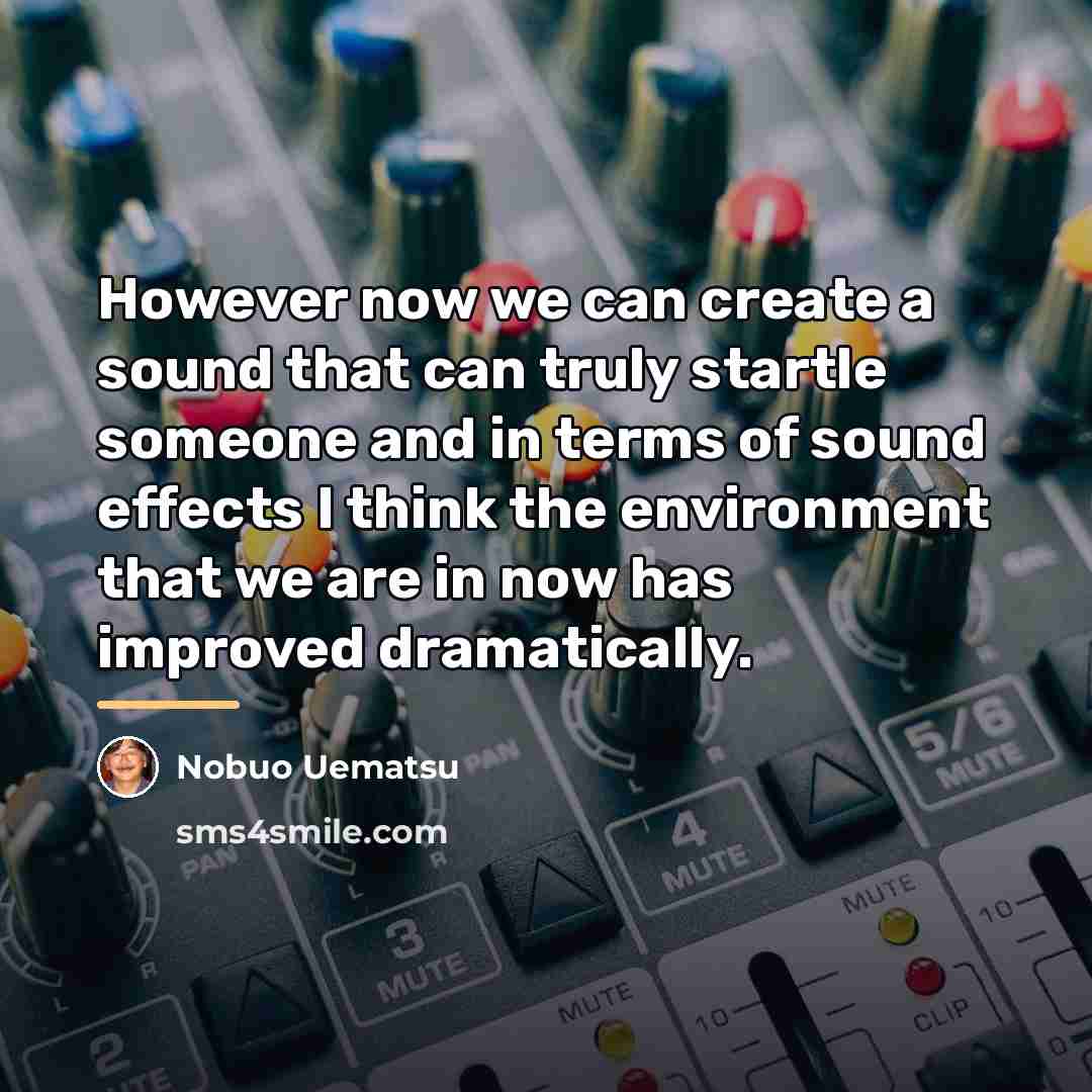 “However now we can create a sound that can truly…” quote by Nobuo Uematsu