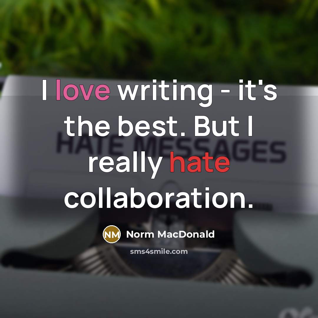 “I love writing - it's the best. But I really…” quote by Norm MacDonald