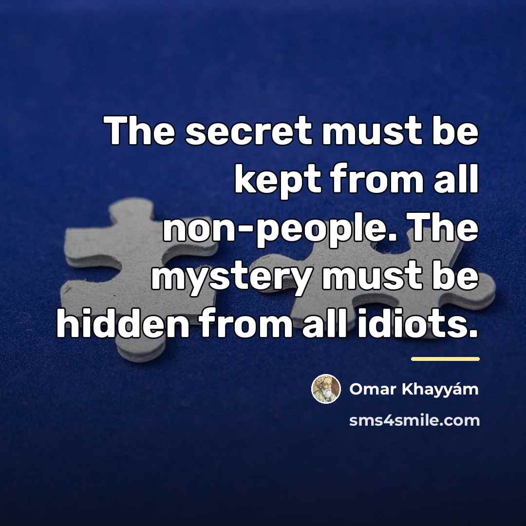 “The secret must be kept from all non-people. The mystery…” quote by Omar Khayyam