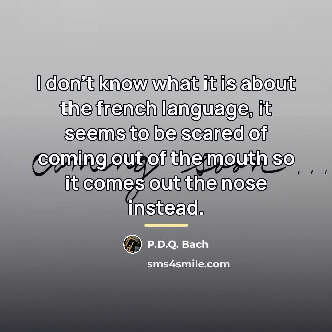 “I don't know what it is about the french language,…” quote by P.D.Q. Bach