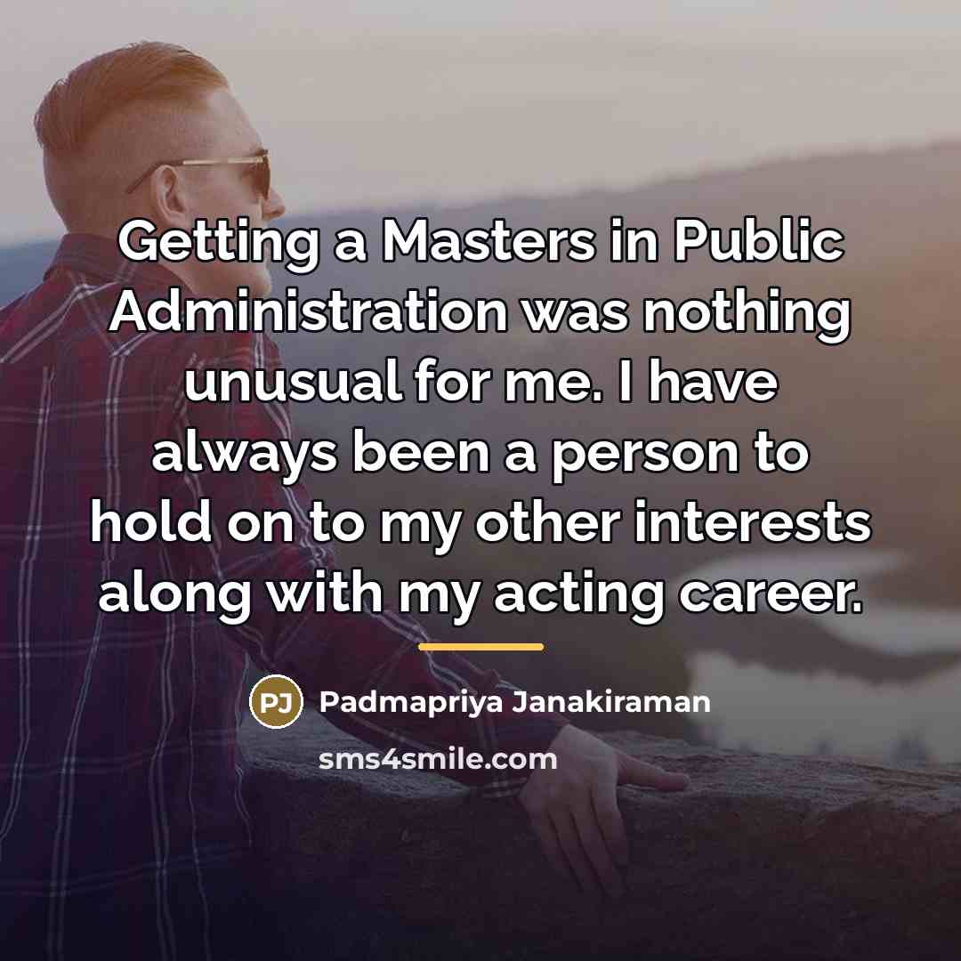 “Getting a Masters in Public Administration was nothing unusual for…” quote by Padmapriya Janakiraman